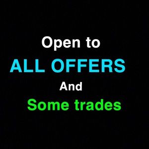 Open to ALL offers and some trades!